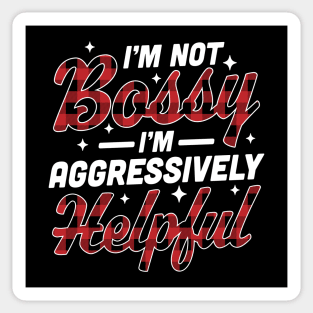 I'm Not Bossy I'm Aggressively Helpful Funny I'm the Boss Sticker